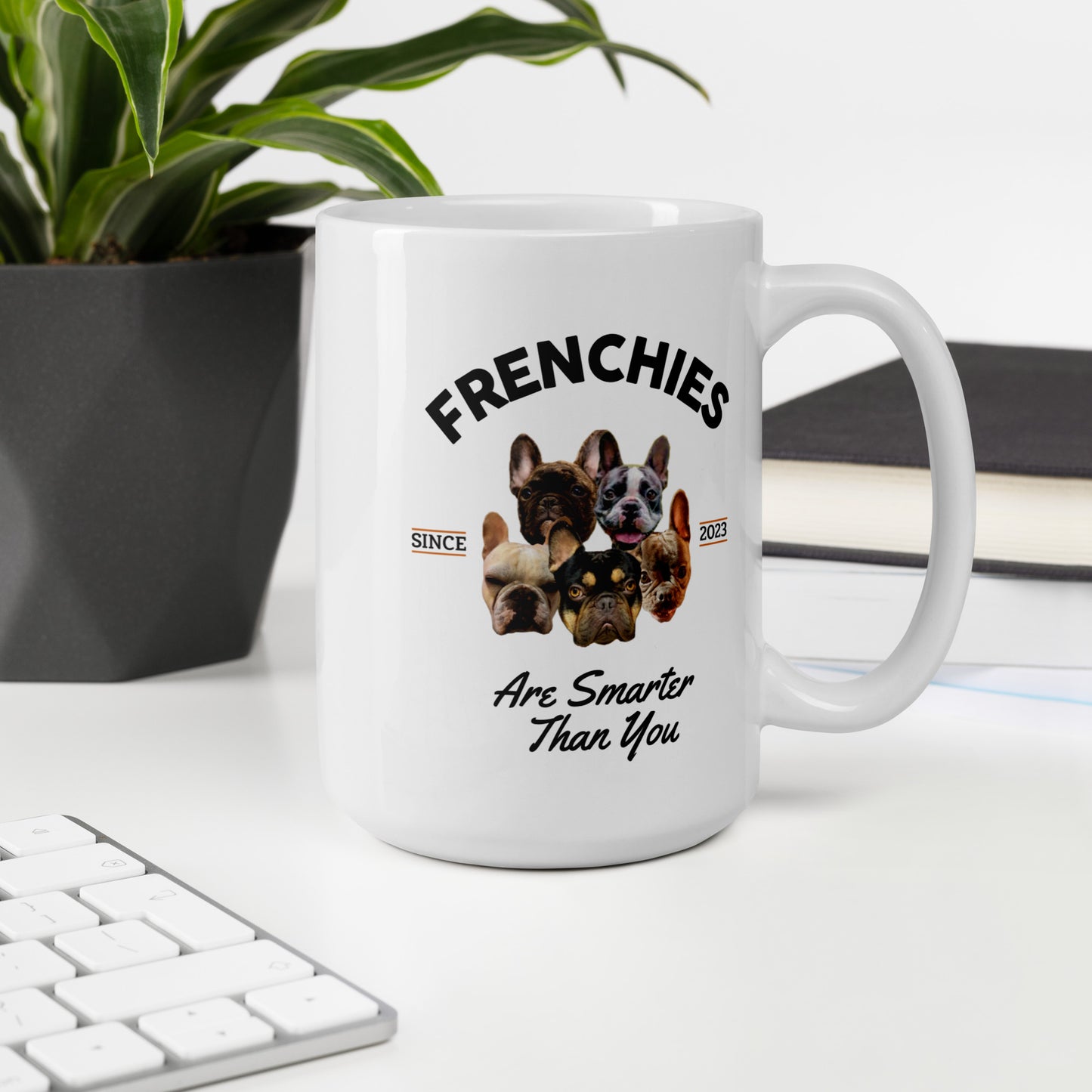 Frenchies are Smarter than You - White Mug