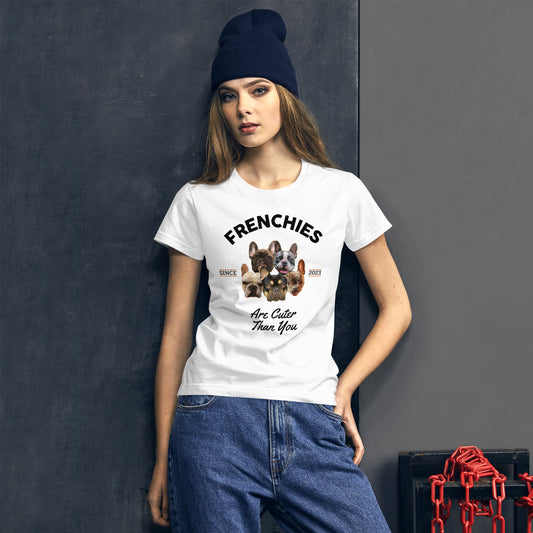 Frenchies are Cuter thatn You - White T-Shirt